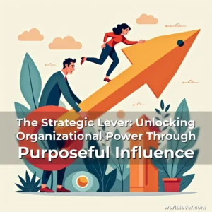Read more about the article The Strategic Lever: Unlocking Organizational Power Through Purposeful Influence